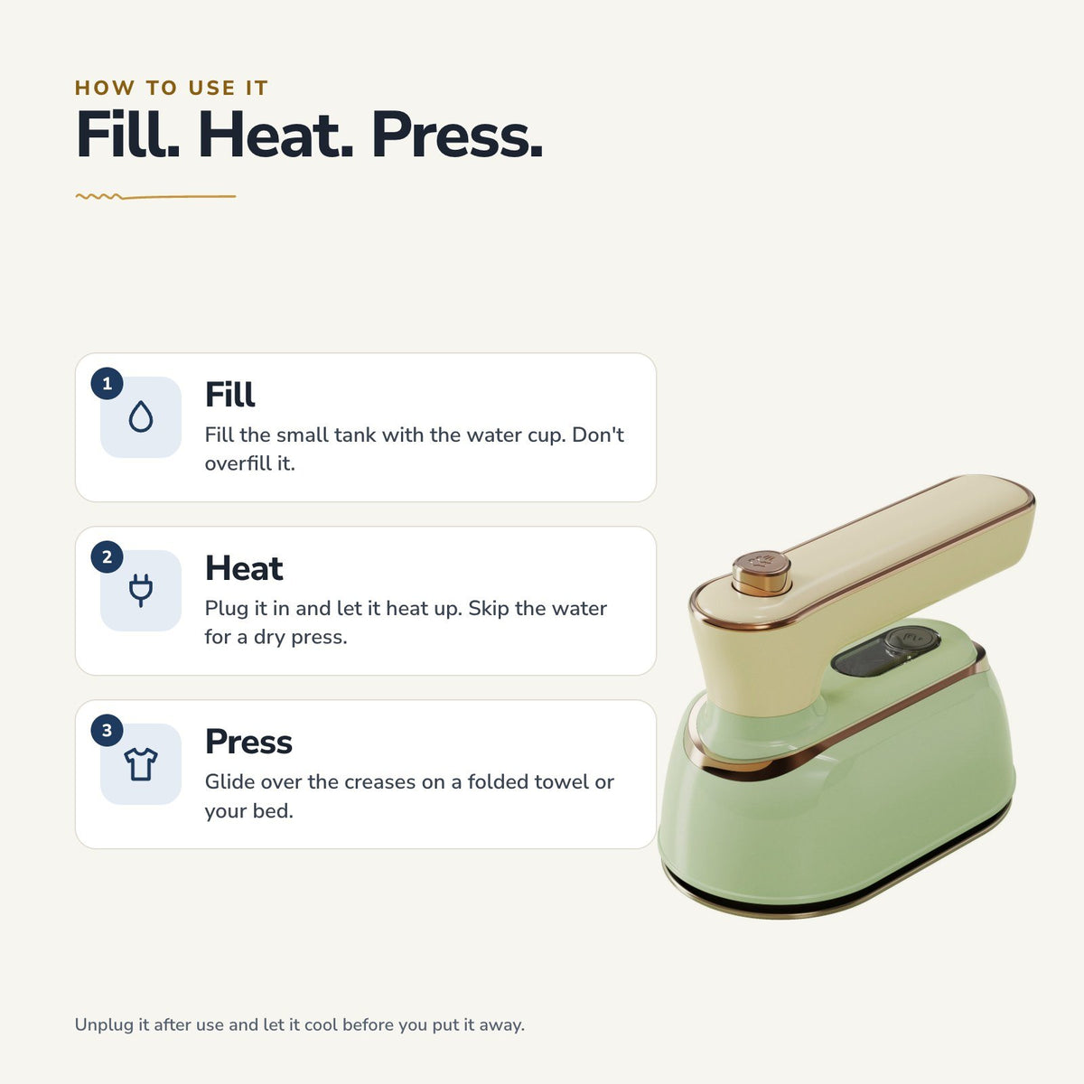 How to use it: fill the tank, let it heat up, press on a folded towel or bed